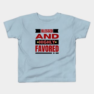 Blessed And Highly Favored | Christian Kids T-Shirt